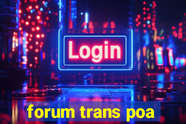 forum trans poa