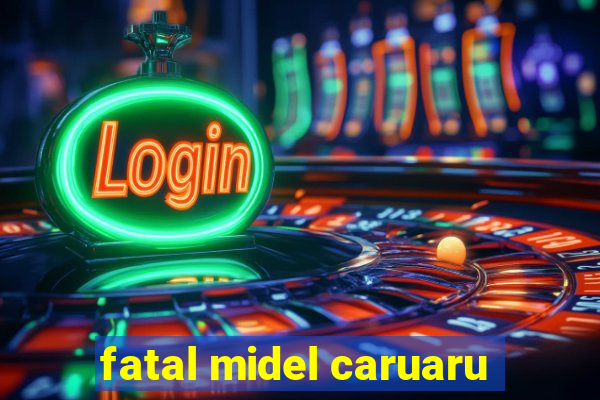 fatal midel caruaru