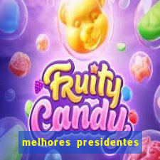 melhores presidentes do brasil