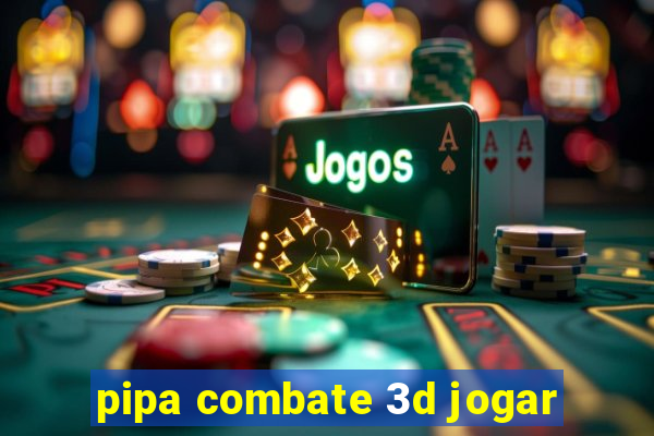 pipa combate 3d jogar