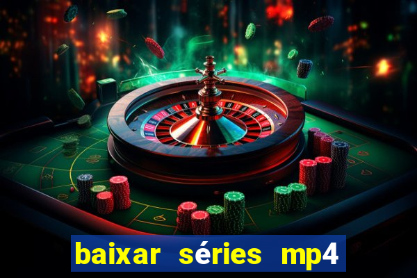 baixar séries mp4 fora do ar