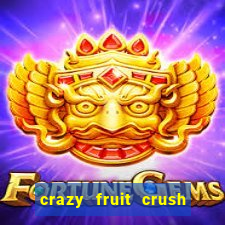 crazy fruit crush ganhar dinheiro