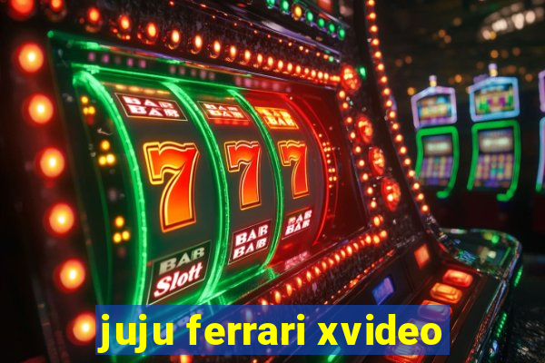 juju ferrari xvideo