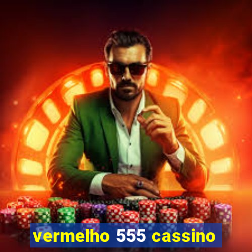 vermelho 555 cassino