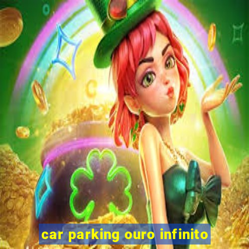 car parking ouro infinito