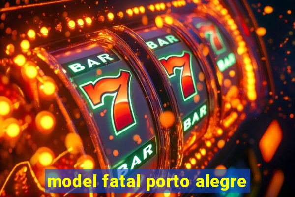 model fatal porto alegre