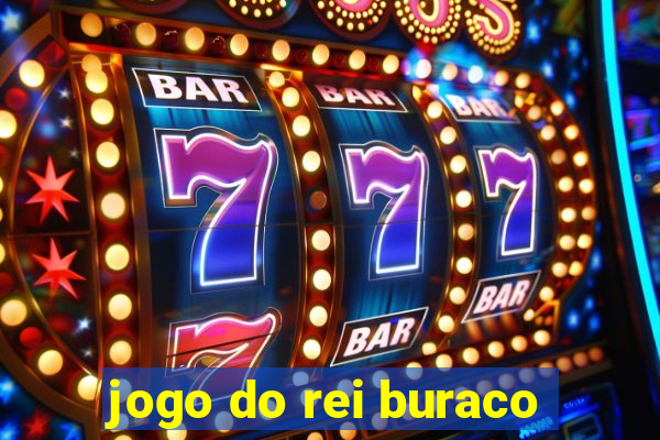 jogo do rei buraco