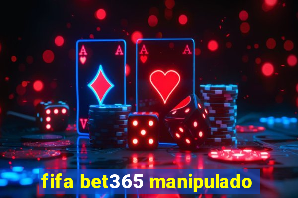 fifa bet365 manipulado