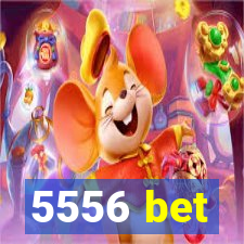 5556 bet