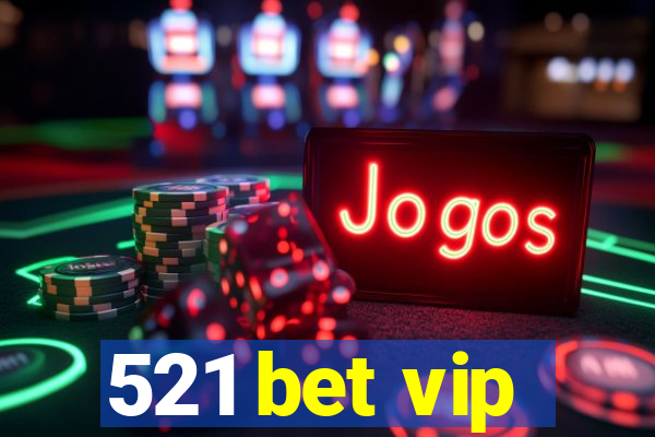 521 bet vip