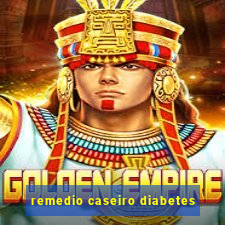 remedio caseiro diabetes