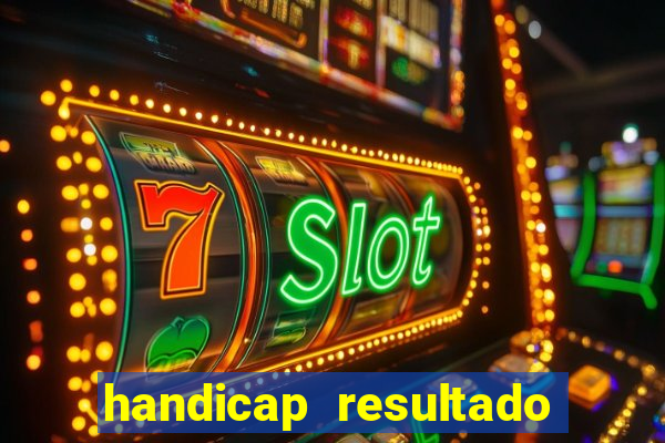 handicap resultado final - 2