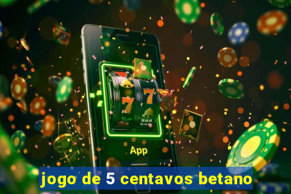 jogo de 5 centavos betano