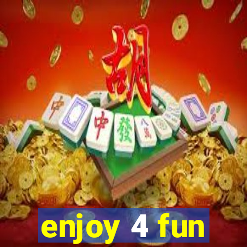 enjoy 4 fun