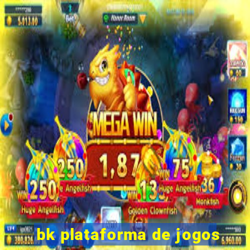 bk plataforma de jogos