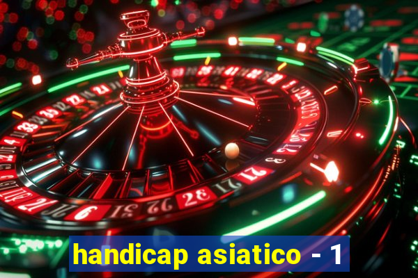 handicap asiatico - 1