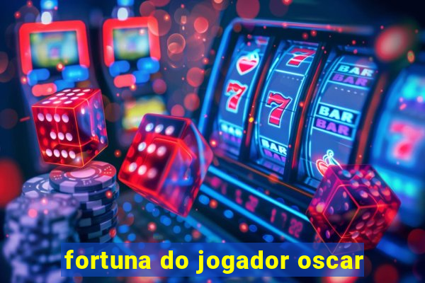 fortuna do jogador oscar