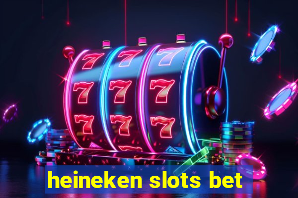 heineken slots bet