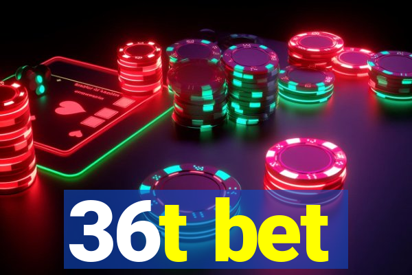 36t bet