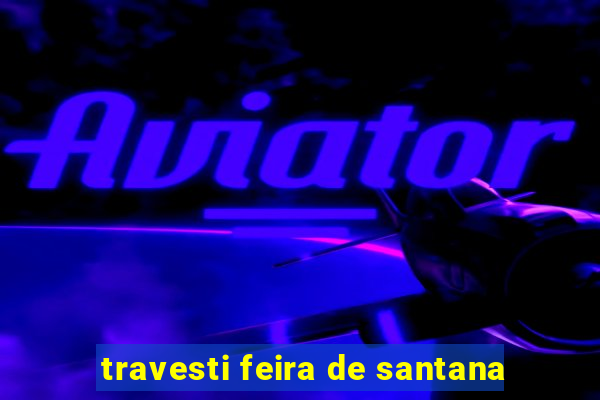 travesti feira de santana