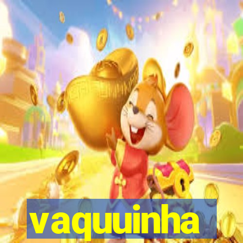 vaquuinha