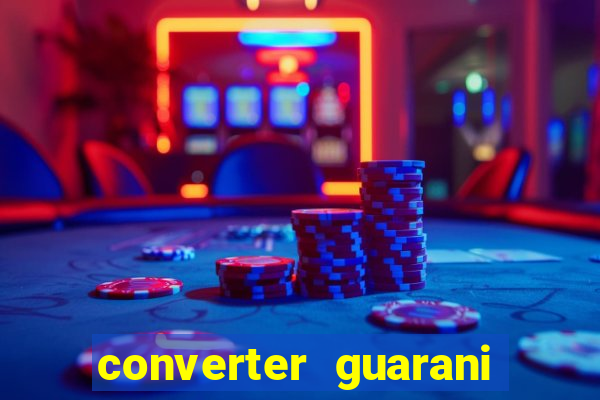 converter guarani em reais