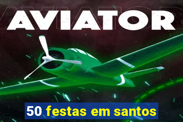 50 festas em santos