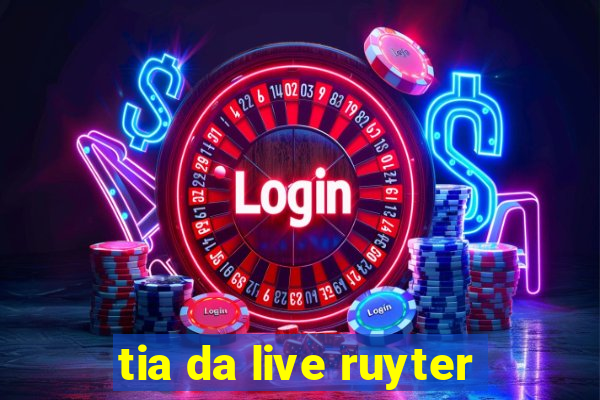 tia da live ruyter