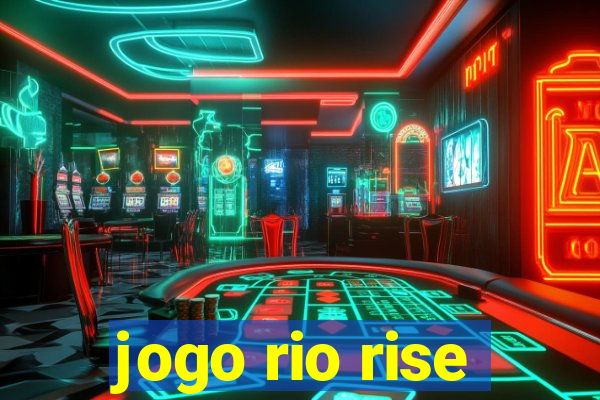 jogo rio rise