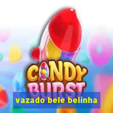 vazado bele belinha