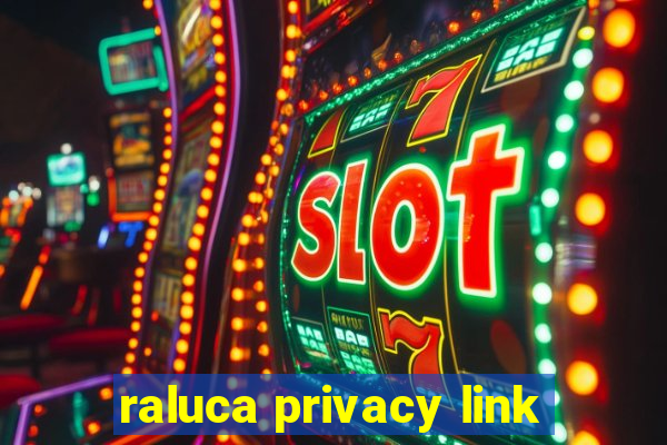 raluca privacy link