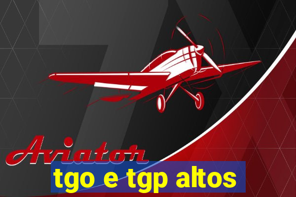 tgo e tgp altos