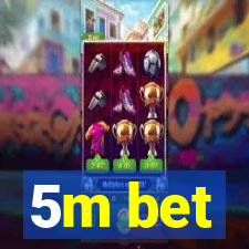 5m bet