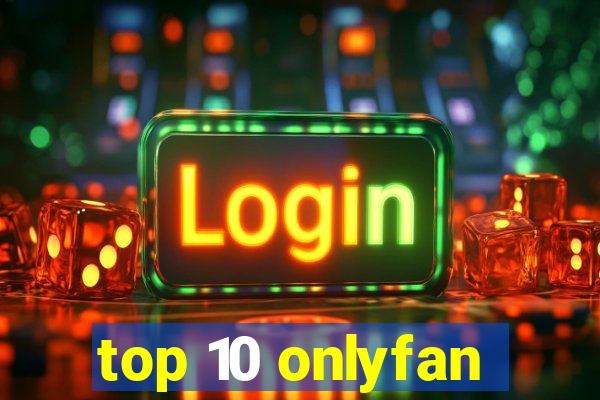 top 10 onlyfan