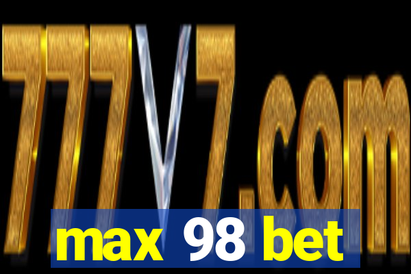 max 98 bet