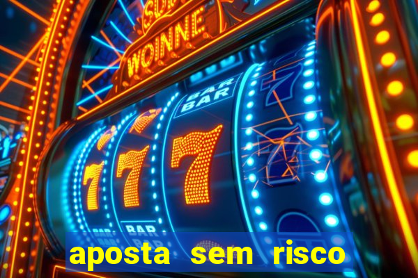 aposta sem risco bet 365