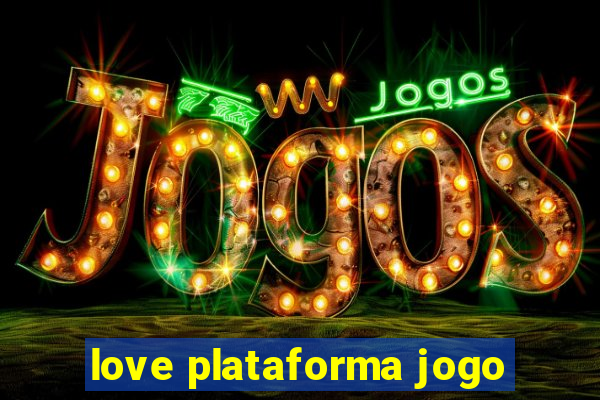 love plataforma jogo