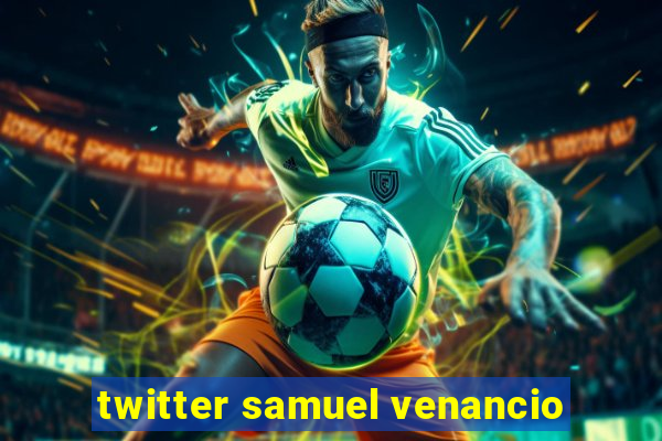 twitter samuel venancio