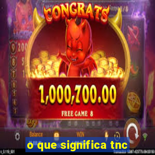 o que significa tnc