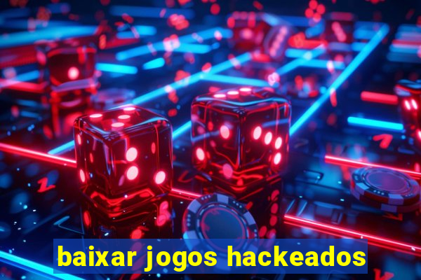 baixar jogos hackeados