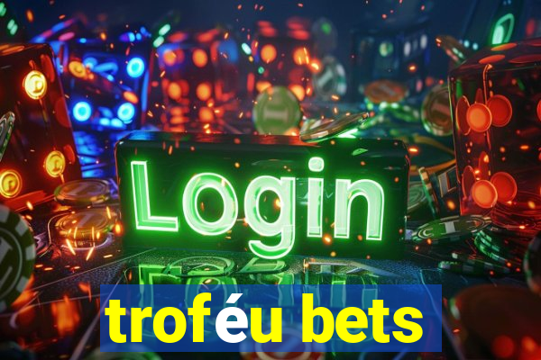 troféu bets