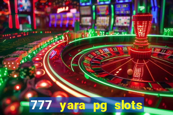 777 yara pg slots paga mesmo