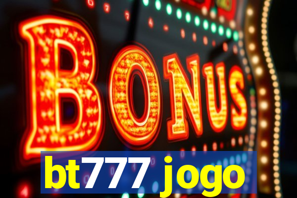 bt777 jogo