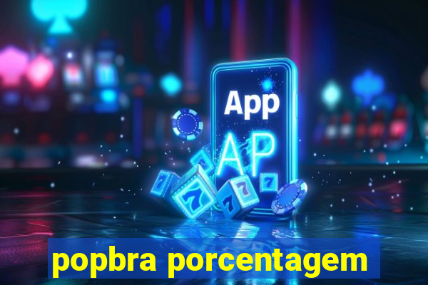 popbra porcentagem