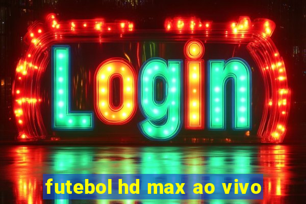 futebol hd max ao vivo