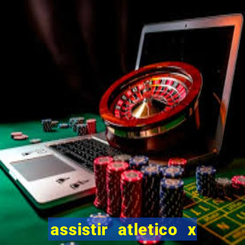 assistir atletico x botafogo ao vivo hd