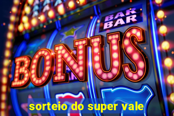 sorteio do super vale