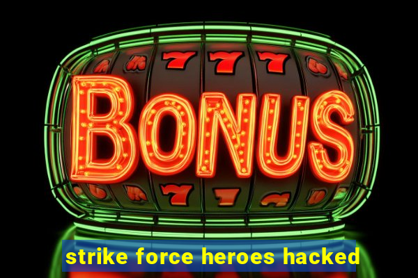 strike force heroes hacked