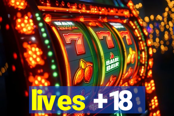 lives +18