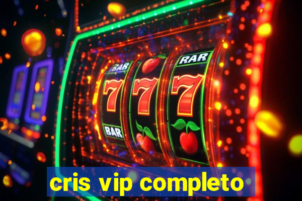 cris vip completo